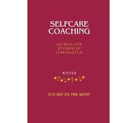 Selfcare Coaching Journal WINTER: für Zuversicht und Lebensglück (Selfcare Coaching Journals - Deine Begleiter durch die Jahreszeiten)