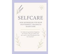 SELFCARE: DEIN WORKBOOK FÜR MEHR ACHTSAMKEIT, BALANCE & SELBSTLIEBE