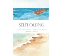 Selfholding - A Quiet Self-Care Companion When Life Feels Heavy: Gentle prompts, emotional grounding, and small self-help practices for women ... Healing, Self-Reflection & Inner Calm)