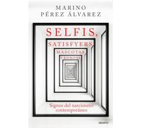 Selfis, satisfyers, mascotas y robots: Signos del narcisismo contemporáneo (Deusto)