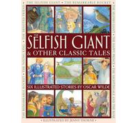 Selfish Giant & Other Classic Tales: Six Illustrated Stories by Oscar Wilde