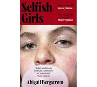 Selfish Girls: The dark and gripping novel of family dynamics and toxic sisterhood from the much-acclaimed author of WHAT A SHAME