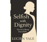 Selfish with Dignity: The Art of Being Unavailable