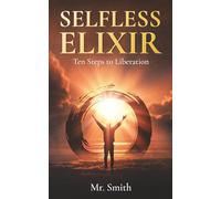 SELFLESS ELIXIR: Ten Steps to Liberation