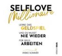 Selflove Millionaire: Lerne Das Geldspiel Und Du Musst Nie Wieder Für