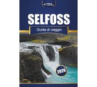 SELFOSS GUIDA DI VIAGGIO 2026: Esplorare le attrazioni, le attività e i consigli pratici del Sud Islanda