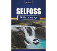 SELFOSS GUIDE DE VOYAGE 2026: Explorer les attractions, activités et conseils pratiques du sud de l'Islande
