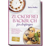 Selina He&szlig Zuckerfrei Backbuch für Anfänger: Die leckersten u (Tapa blanda)