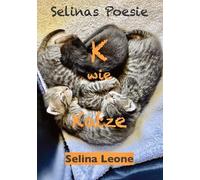 Selinas Poesie K wie Katze - Gedichte mit Humor und zum Nachdenken ... für Katzenfreunde genauso wie für Poesie-Liebhaber: K wie Katze, Kosmos, Kind, ... Gast-Beiträge, Orca, Helden der Meere ...: 6