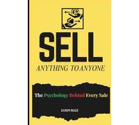 Sell Anything to Anyone: The Psychology Behind Every Sale