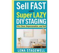 Sell Fast with Super Lazy DIY Staging: Fix, Clear, Depersonalize, and Sell