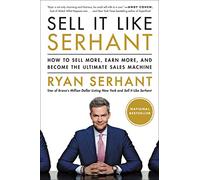 Sell it Like Serhant: How to Sell More, Earn More, and Become the Ultimate Sales Machine