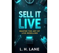 Sell It Live: Master the Art of Live Reselling (Reselling Live On Social Media)