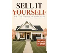 Sell It Yourself: The FSBO Owner's Complete Guide