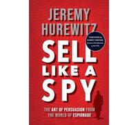Sell Like A Spy: The Art of Persuasion from the World of Espionage