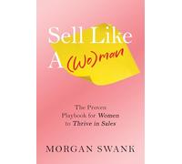 Sell Like A Woman: The Proven Playbook for Women to Thrive in Sales