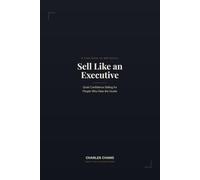 Sell Like an Executive: Quiet Confidence Selling for People Who Hate the Hustle