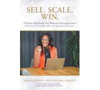 Sell. Scale. Win. A Power Playbook for Women Entrepreneurs.: From the Desk of Sales, HR and Operations Executive. Your vision deserves a plan. Your business deserves to thrive.