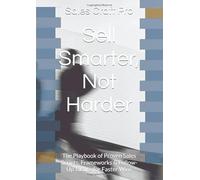Sell Smarter, Not Harder: The Playbook of Proven Sales Scripts, Frameworks & Follow-Up Tactics for Faster Wins