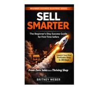 SELL SMARTER The Beginner's Etsy Success Guide for First-Time Sellers: From Zero Sales to a Thriving Shop - The No-Fluff Roadmap Every New Etsy Seller Needs