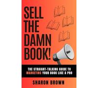 Sell The Damn Book: The straight-talking guide to marketing your book like a pro: 1 (The Damn Book Series)