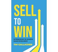 Sell to Win: 10 Principles to Achieve Sales Excellence