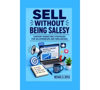 Sell Without being Salesy: Content Marketing Strategies for Solopreneurs and Freelancers