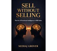 Sell Without Selling: The Art of Emotional Intelligence in B2B Sales