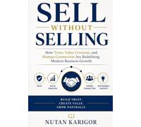 Sell Without Selling: The Psychology of Influence, Trust, and Value Creation in the Digital Age (Modern Marketing)