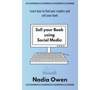 Sell your book using social media: Learn how to find your readers and sell your book