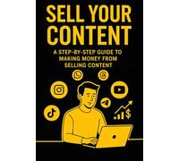 Sell your content: A step-by-step guide to making money from selling content (Digital Growth Series)
