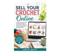 Sell Your Crochet Online: A Complete Step by Step Handbook for Selling Crochet Items Online and Building a Sustainable Handmade Brand (Creative Pursuits Library)