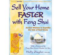 Sell Your Home Faster with Feng Shui: Ancient Wisdom to Expedite the Sale of Real Estate