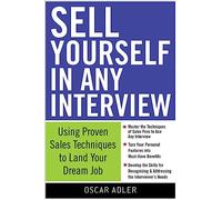 Sell Yourself in Any Interview: Use Proven Sales Techniques to Land Your Dream Job (BUSINESS BOOKS)