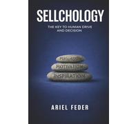 SELLCHOLOGY: THE KEY TO HUMAN DRIVE AND DECISION