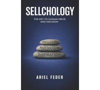 SELLCHOLOGY: THE KEY TO HUMAN DRIVE AND DECISION