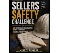 Sellers Safety Challenge: 250 Scenario-Based Questions to Strengthen Hazard Recognition, Risk Assessment, and Safety Decision-Making