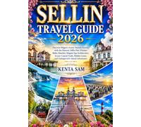 SELLIN TRAVEL GUIDE 2026: Discover Rügen's Iconic Seaside Retreat with the Historic Sellin Pier, Pristine Baltic Beaches, Elegant Spa Architecture, ... Gems, and Unforgettable Island Adventures