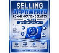 Selling AI-Powered Communication Services Online How to Turn AI Communication Skills into $50-$500 Projects, Recurring Clients, and a Scalable Freelance Business