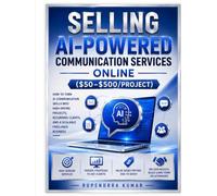 Selling AI-Powered Communication Services Online How to Turn AI Communication Skills into $50-$500 Projects, Recurring Clients, and a Scalable Freelance Business