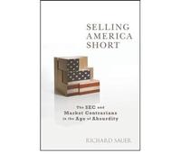 Selling America Short: The SEC and Market Contrarians in the Age of Absurdity (Hardback) - Common