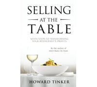 Selling at the Table: Seven Steps to Transforming Your Restaurant's Profits and Your Life!