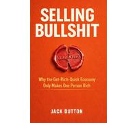 Selling Bullshit: Why the Get-Rich-Quick Economy Only Makes One Person Rich