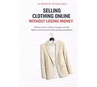 Selling Clothing Online Without Losing Money: Reduce returns, protect margins, and sell fashion online using AI-driven prompts and systems (E-commerce Step By Step)