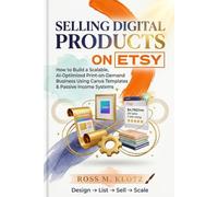 SELLING DIGITAL PRODUCTS ON ETSY: How to Build a Scalable, AI-Optimized Print-on-Demand Business Using Canva Templates & Passive Income Systems