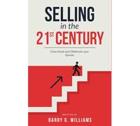 Selling in the 21st Century: Close Deals and Obliterate your Quota