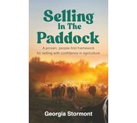 Selling in the Paddock: A Proven, People-First Framework for Selling with Confidence in Agriculture