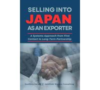 SELLING INTO JAPAN AS AN EXPORTER: A Systems Approach From First Contact to Long-Term Partnership