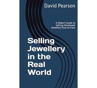 Selling Jewellery in the Real World: A Maker’s Guide to Selling Handmade Jewellery Face-to-Face