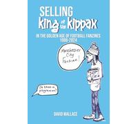 SELLING King of the Kippax: In the Golden Age of Football Fanzines 1988-2024